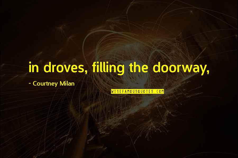 Filling In Quotes By Courtney Milan: in droves, filling the doorway,