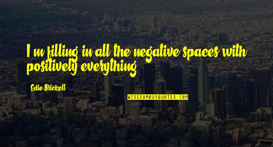 Filling In Quotes By Edie Brickell: I'm filling in all the negative spaces with