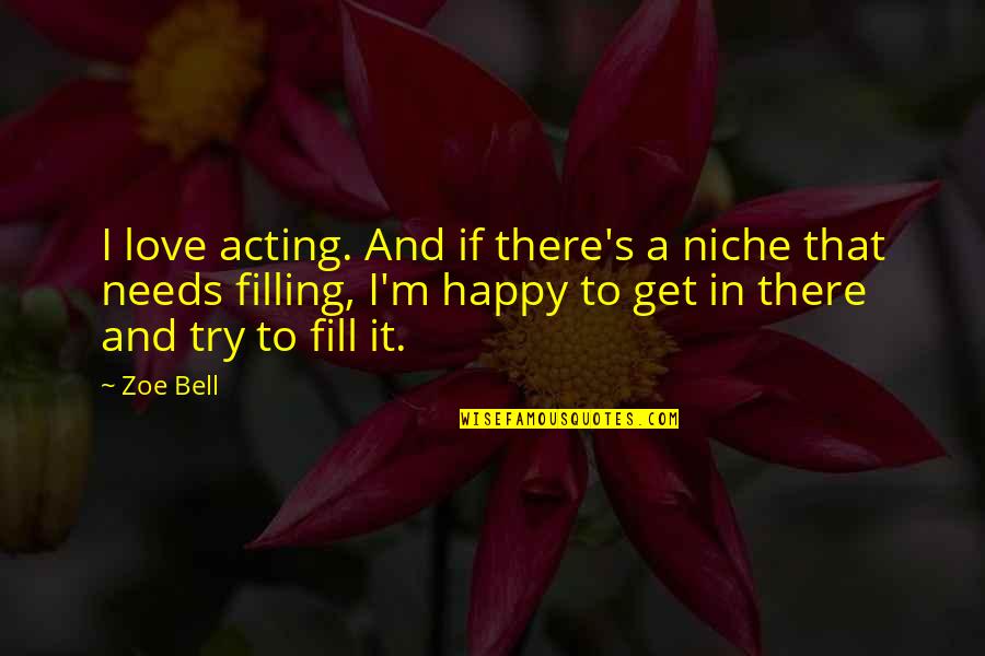 Filling In Quotes By Zoe Bell: I love acting. And if there's a niche