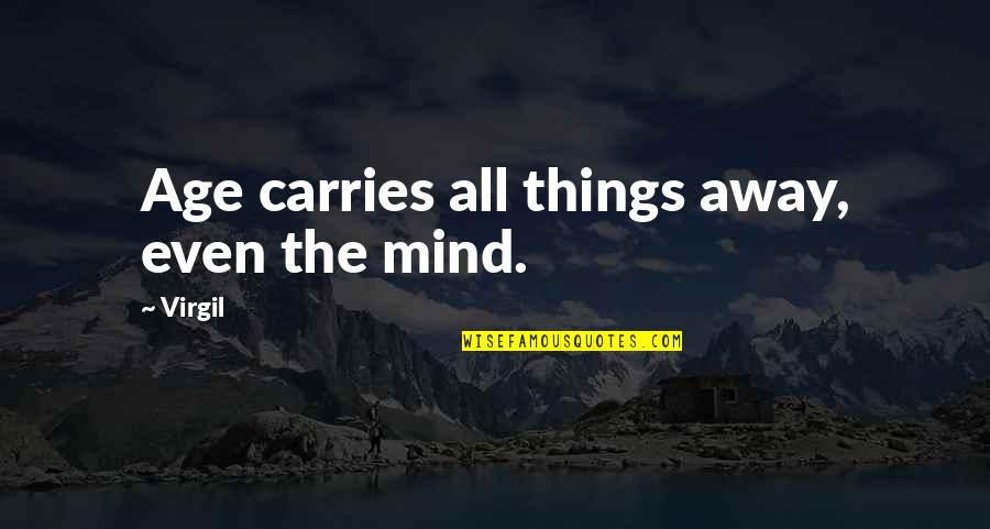 Filling The Void Quotes By Virgil: Age carries all things away, even the mind.