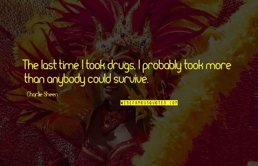 Fillingham Quotes By Charlie Sheen: The last time I took drugs, I probably