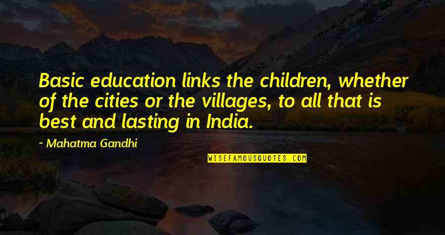 Fillmsxs Quotes By Mahatma Gandhi: Basic education links the children, whether of the