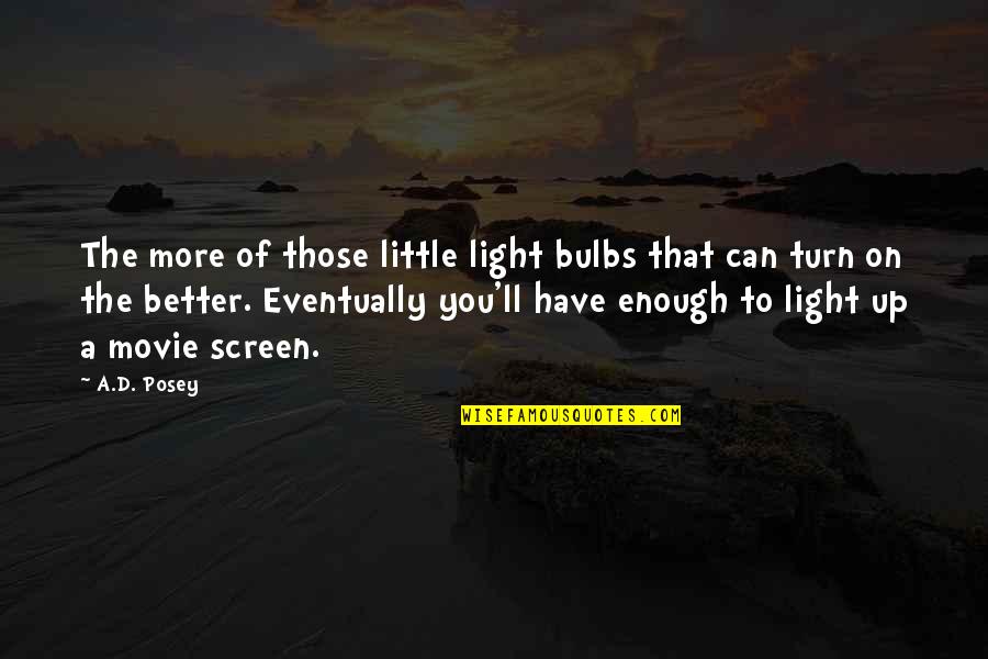 Film Up Quotes By A.D. Posey: The more of those little light bulbs that