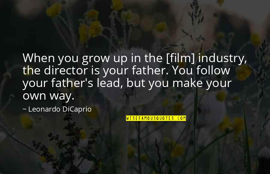 Film Up Quotes By Leonardo DiCaprio: When you grow up in the [film] industry,