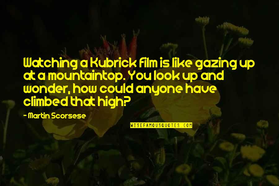 Film Up Quotes By Martin Scorsese: Watching a Kubrick film is like gazing up