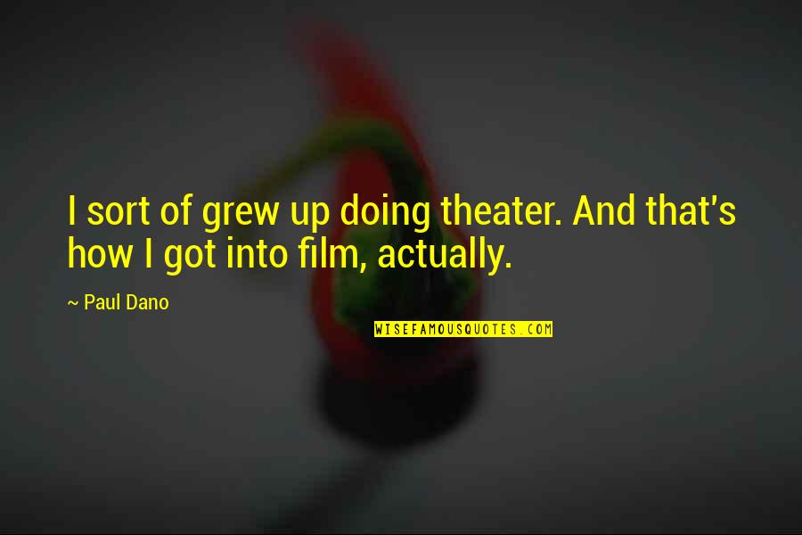 Film Up Quotes By Paul Dano: I sort of grew up doing theater. And