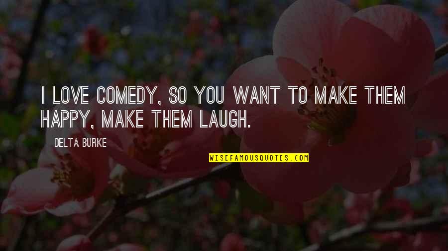 Filmi Quotes By Delta Burke: I love comedy, so you want to make