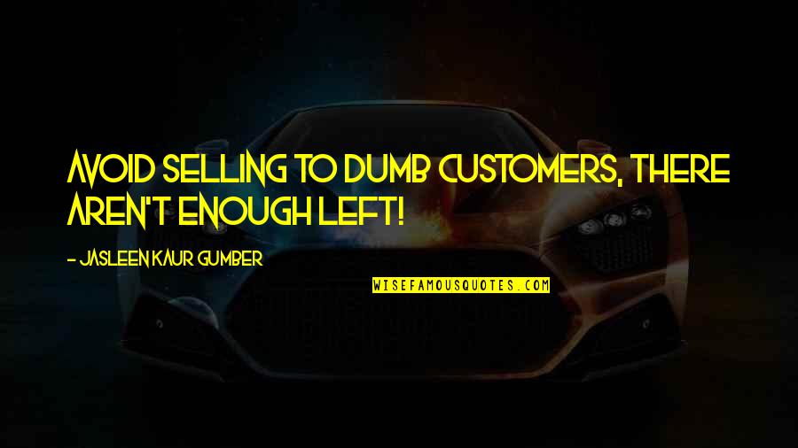 Filmstrip Quotes By Jasleen Kaur Gumber: Avoid selling to dumb customers, there aren't enough