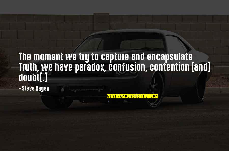 Filmwise And Dropwise Quotes By Steve Hagen: The moment we try to capture and encapsulate