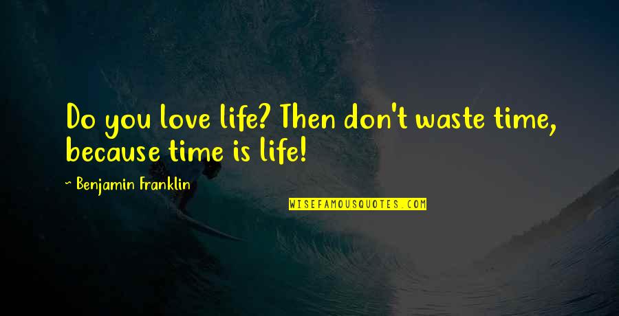 Filograna Implexa Quotes By Benjamin Franklin: Do you love life? Then don't waste time,