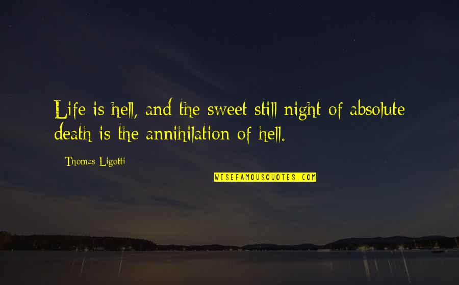 Filosofar Significado Quotes By Thomas Ligotti: Life is hell, and the sweet still night