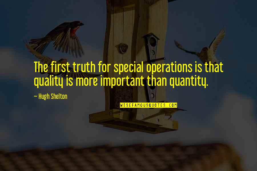 Filtranti Quotes By Hugh Shelton: The first truth for special operations is that