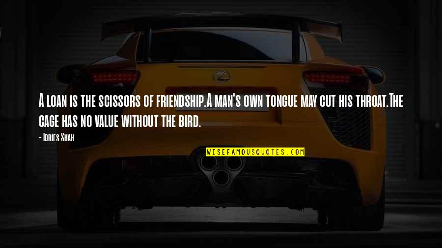 Final Fantasy Dissidia 012 Quotes By Idries Shah: A loan is the scissors of friendship.A man's