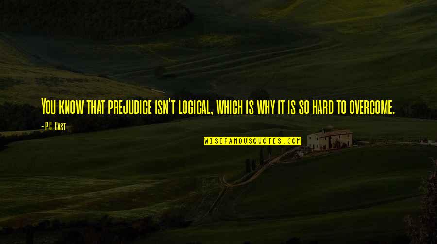 Final Fantasy Dissidia 012 Quotes By P.C. Cast: You know that prejudice isn't logical, which is