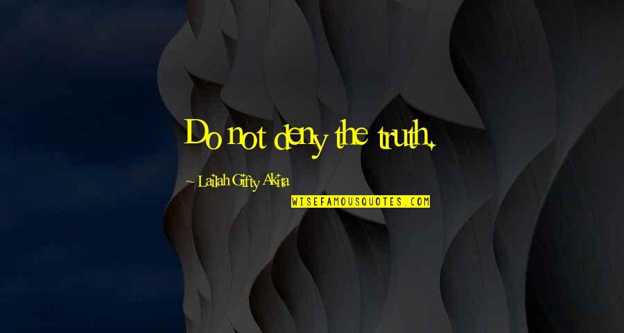 Finally Finding The Right Person Quotes By Lailah Gifty Akita: Do not deny the truth.