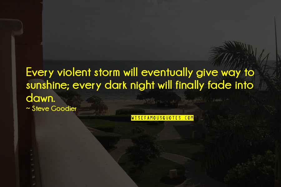 Finally Some Sunshine Quotes By Steve Goodier: Every violent storm will eventually give way to