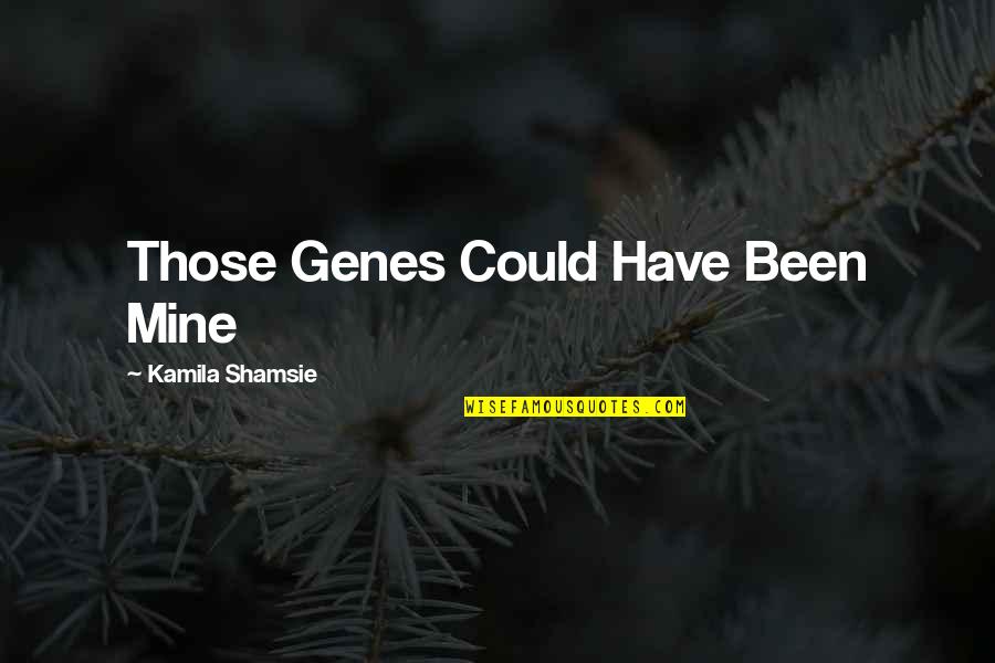 Finally Walking Away Quotes By Kamila Shamsie: Those Genes Could Have Been Mine