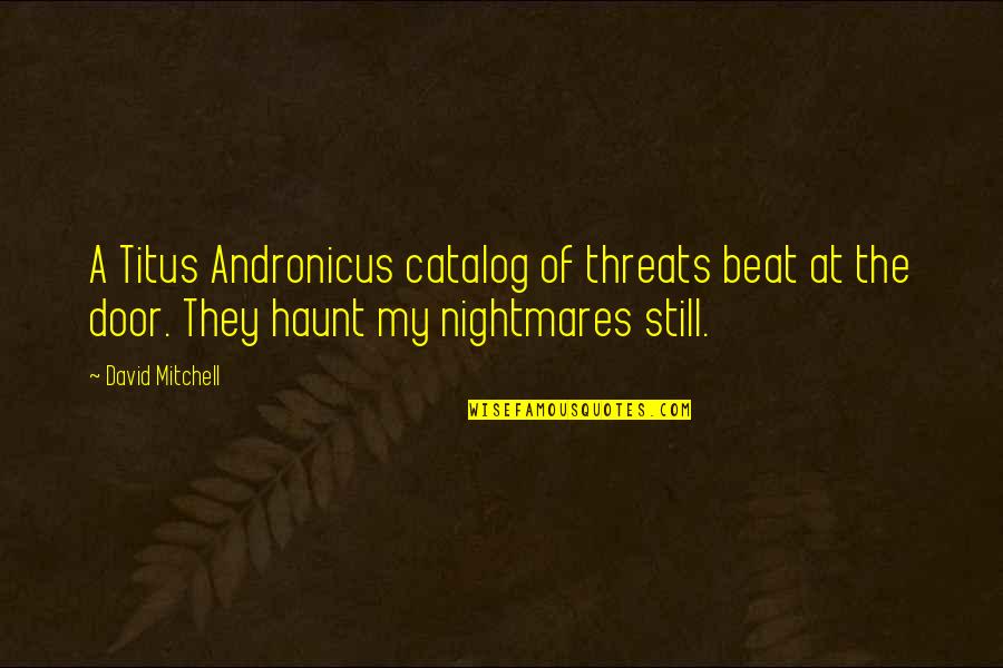 Finamore Carmen Quotes By David Mitchell: A Titus Andronicus catalog of threats beat at