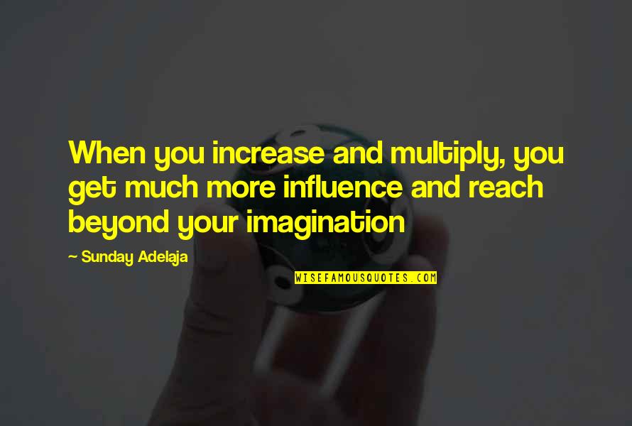 Finance And Money Quotes By Sunday Adelaja: When you increase and multiply, you get much