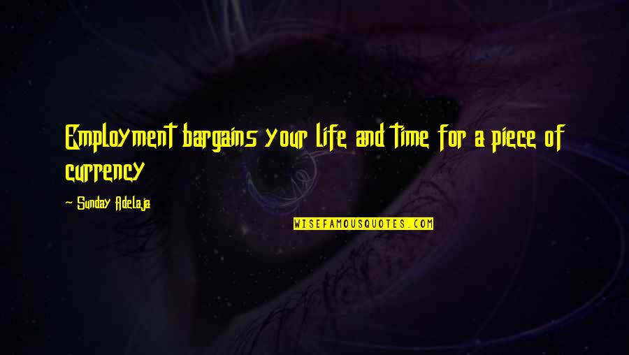 Finance And Money Quotes By Sunday Adelaja: Employment bargains your life and time for a