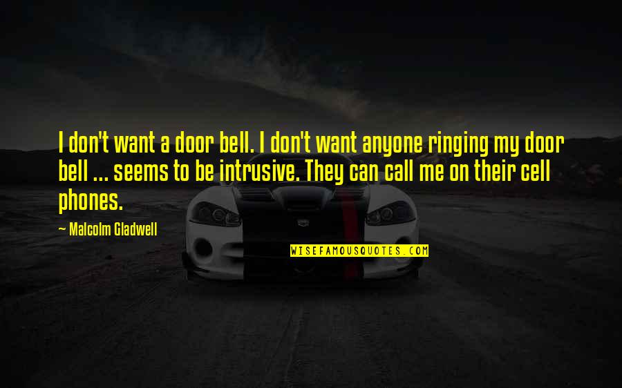 Financial Aid Quotes By Malcolm Gladwell: I don't want a door bell. I don't