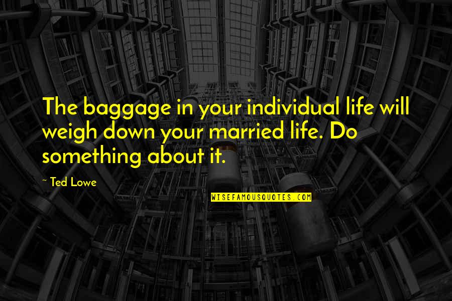 Financial Education Motivational Quotes By Ted Lowe: The baggage in your individual life will weigh