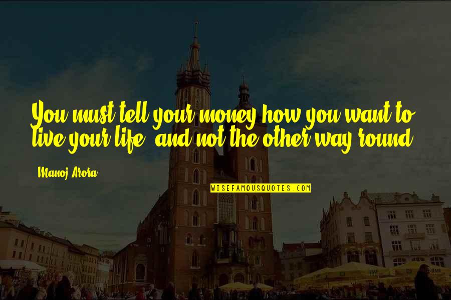 Financial Freedom Quotes By Manoj Arora: You must tell your money how you want