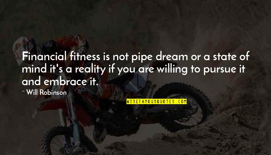 Financial Freedom Quotes By Will Robinson: Financial fitness is not pipe dream or a