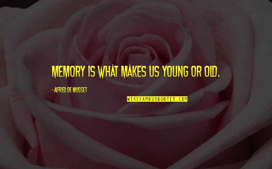 Financial Incentives Quotes By Alfred De Musset: Memory is what makes us young or old.