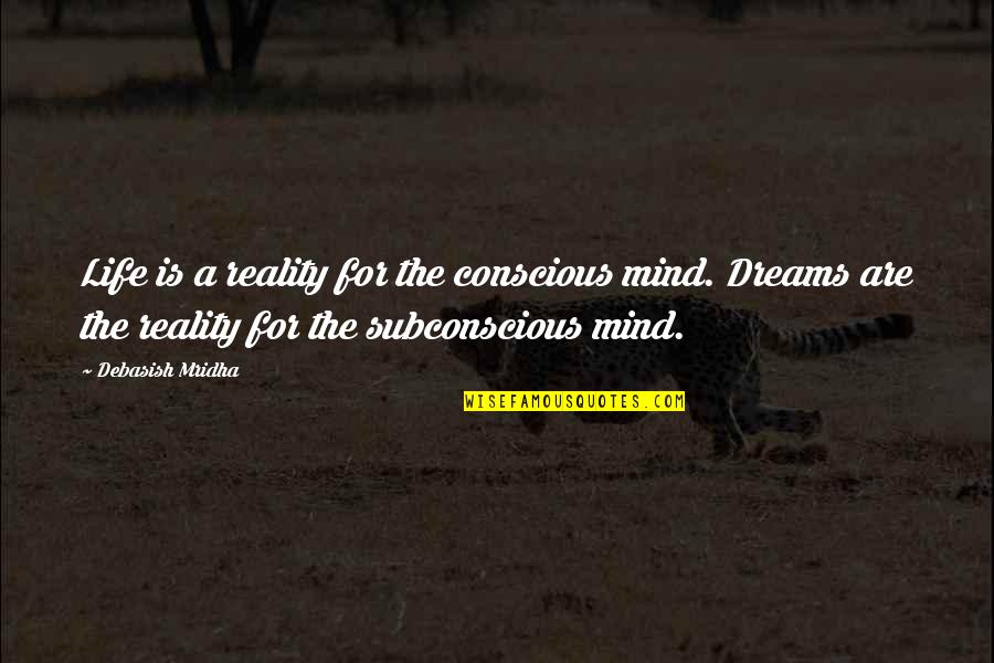 Financial Incentives Quotes By Debasish Mridha: Life is a reality for the conscious mind.