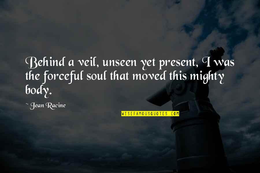 Financial Planning Inspirational Quotes By Jean Racine: Behind a veil, unseen yet present, I was