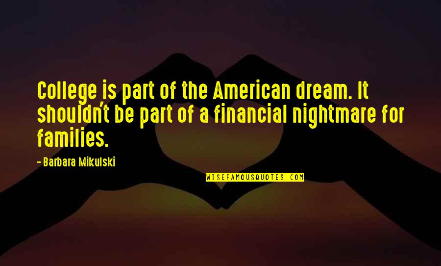 Financial Quotes By Barbara Mikulski: College is part of the American dream. It