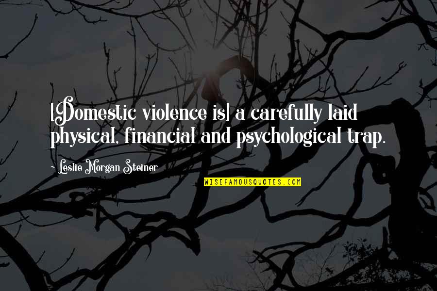 Financial Quotes By Leslie Morgan Steiner: [Domestic violence is] a carefully laid physical, financial