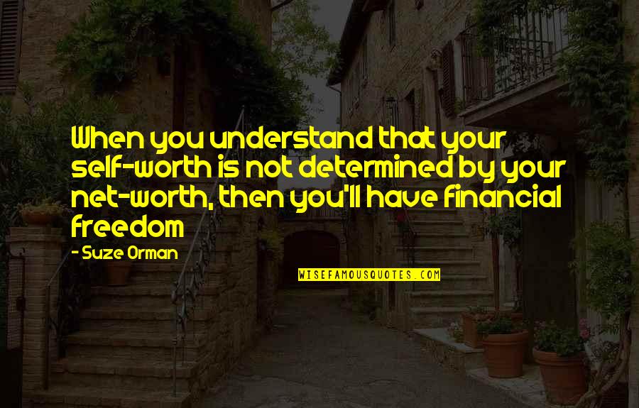 Financial Quotes By Suze Orman: When you understand that your self-worth is not