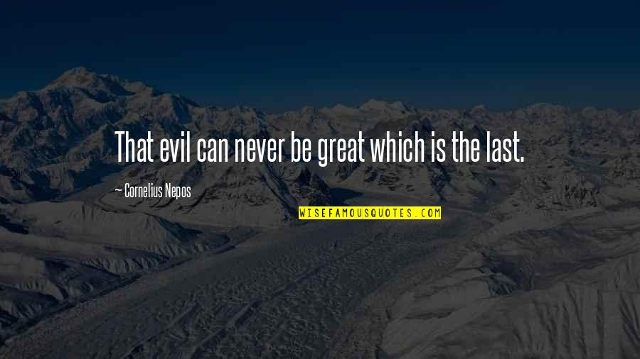 Financial Services Inspirational Quotes By Cornelius Nepos: That evil can never be great which is