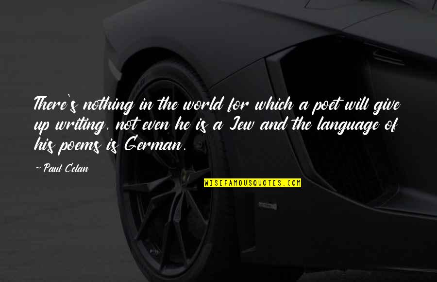 Finatext Quotes By Paul Celan: There's nothing in the world for which a