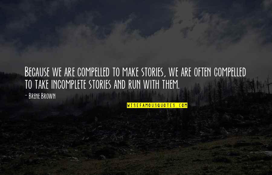 Fincayra Merlin Quotes By Brene Brown: Because we are compelled to make stories, we