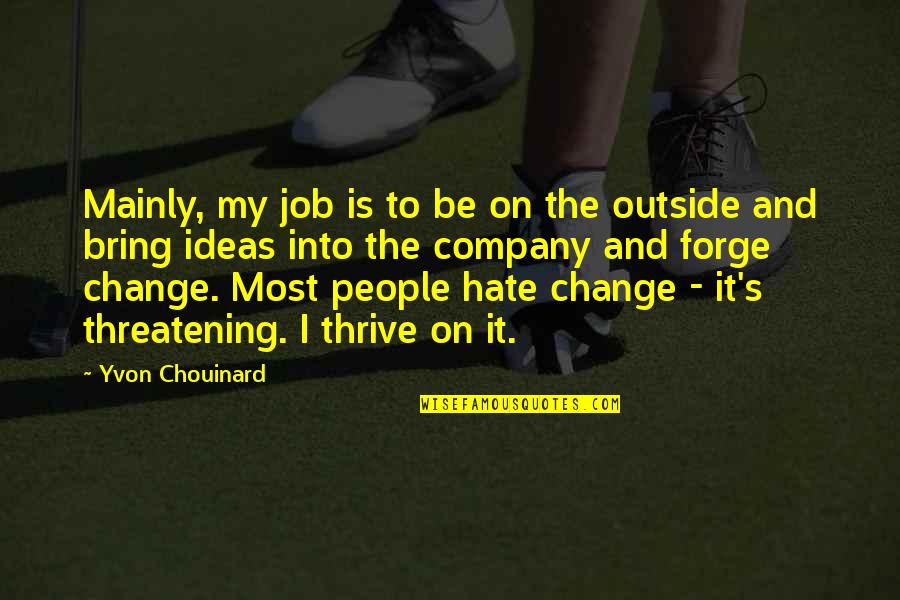 Finchum Nascar Quotes By Yvon Chouinard: Mainly, my job is to be on the