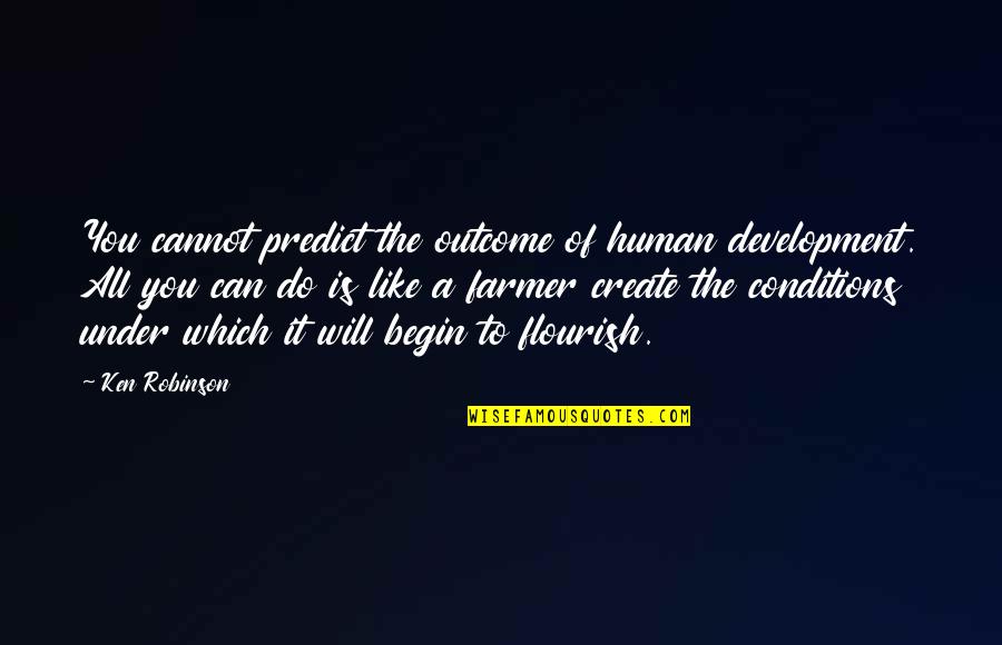 Finckensteinallee Quotes By Ken Robinson: You cannot predict the outcome of human development.