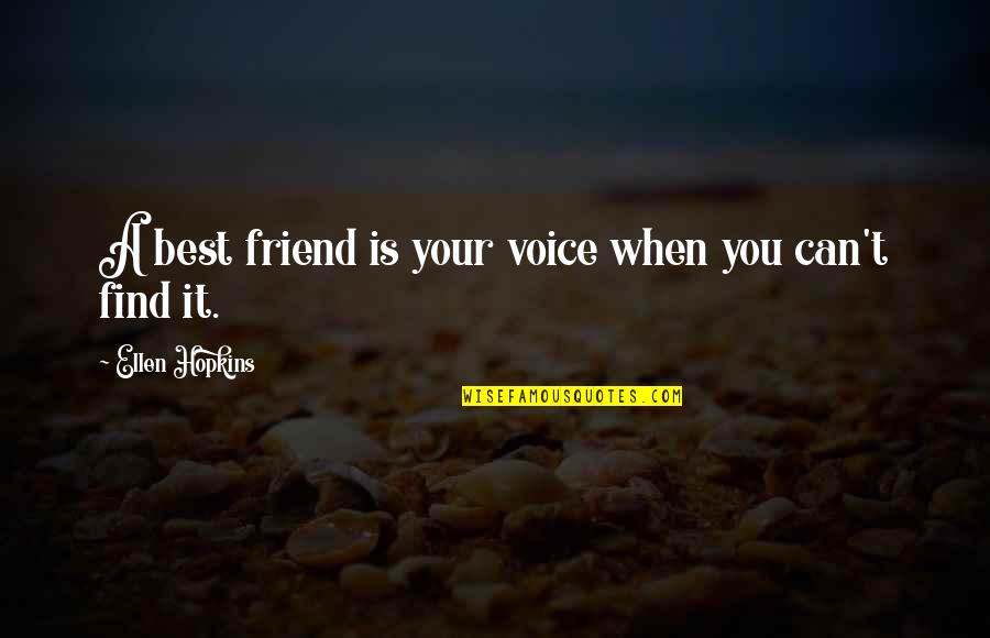 Find A Friend Quotes By Ellen Hopkins: A best friend is your voice when you