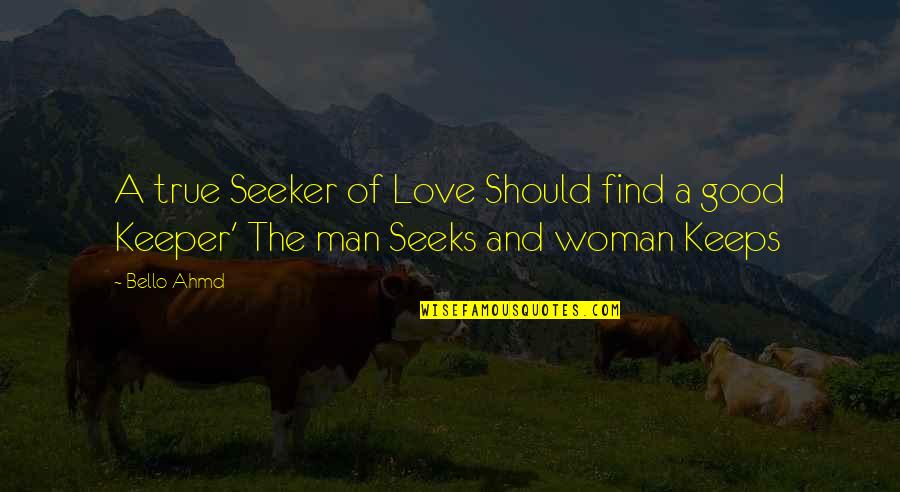 Find A Good Man Quotes By Bello Ahmd: A true Seeker of Love Should find a