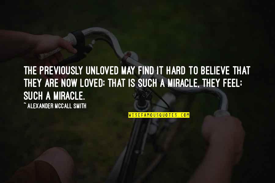 Find A Love That Quotes By Alexander McCall Smith: The previously unloved may find it hard to