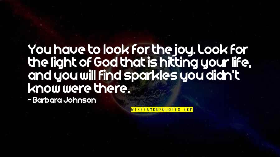 Find Joy Quotes By Barbara Johnson: You have to look for the joy. Look