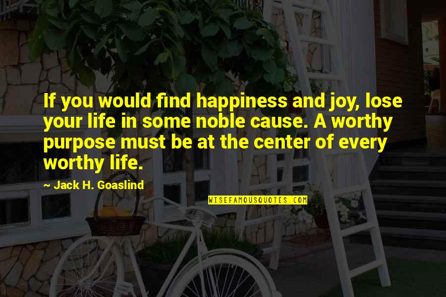 Find Joy Quotes By Jack H. Goaslind: If you would find happiness and joy, lose