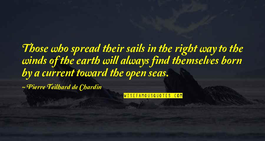 Find Mr Right Quotes By Pierre Teilhard De Chardin: Those who spread their sails in the right