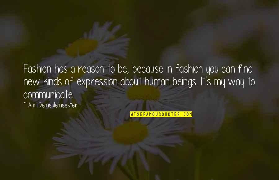 Find My Way To You Quotes By Ann Demeulemeester: Fashion has a reason to be, because in