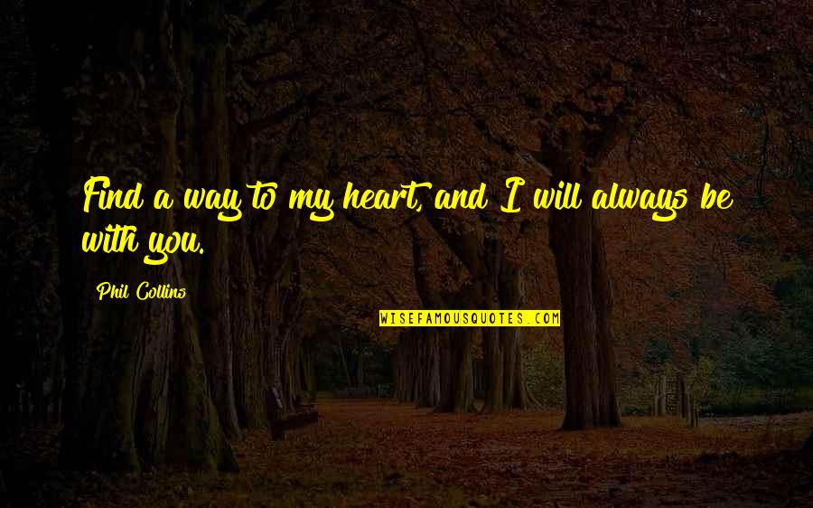 Find My Way To You Quotes By Phil Collins: Find a way to my heart, and I