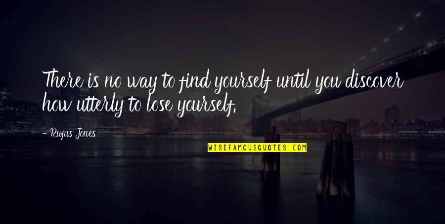 Find My Way To You Quotes By Rufus Jones: There is no way to find yourself until