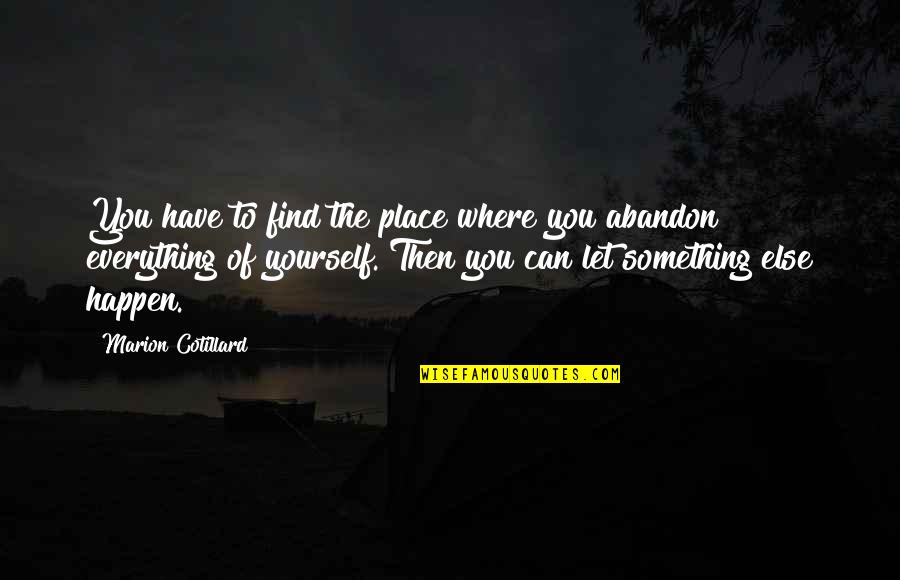 Find Place Quotes By Marion Cotillard: You have to find the place where you