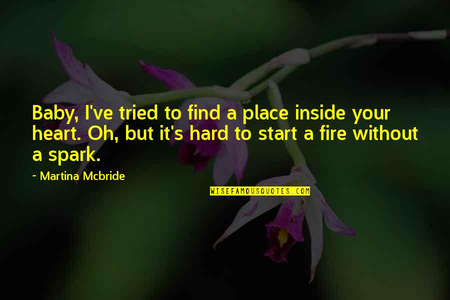 Find Place Quotes By Martina Mcbride: Baby, I've tried to find a place inside